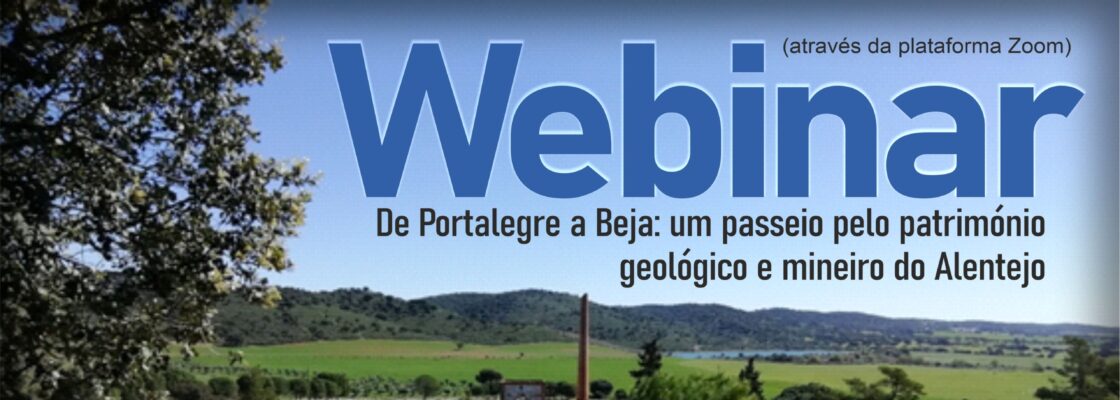 Webinar “De Portalegre a Beja: um passeio pelo património geológico e mineiro do Alentejo”