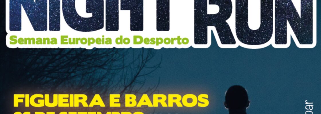 Semana Europeia do Desporto 2023: Night Run em Figueira e Barros